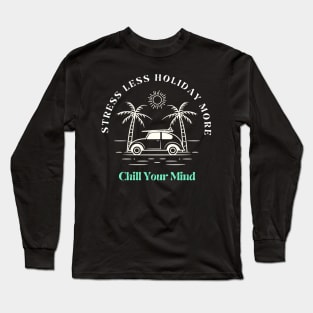 Stress Less holiday more chill your mind Long Sleeve T-Shirt